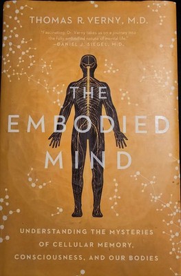 The Embodied Mind: Understanding the Mysteries of Cellular Memory, Consciousness