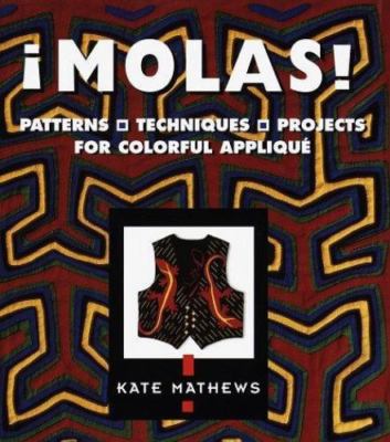 Molas!: Patterns, Techniques & Projects for Colorful Applique Mathews, Kate har