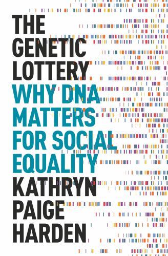 Genetic Lottery : Why DNA Matters for Social Equality by Kathryn Paige Harden...