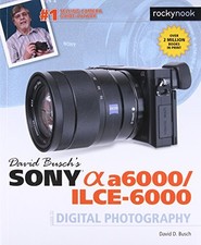 DAVID BUSCHS SONY ALPHA A6000/ILCE-6000 GUIDE TO DIGITAL By David D. Busch Mint