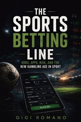 The Sports Betting Line: Odds, Apps, Risk, and the New Gambling Age in Sport by