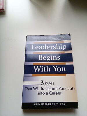 Leadership Begins with You: 3 Rules That Will Transform Your Job Into a Career b