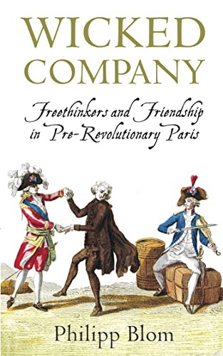 Wicked Company : Freethinkers And Friendship In Pre-Revolutionary Paris Philipp Blom - Image 4