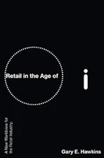 Retail in the Age of I : A New Worldview for the Retail Industry