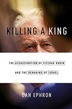 Killing a King : The Assassination of Yitzhak Rabin and the Remak