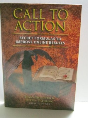 Call to Action: Secret Formulas to Improve Onli by Eisenberg, Jeffrey 1932226397