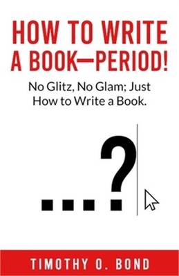 How to Write a Book--Period! (Paperback or Softback)