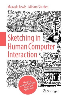 Sketching in Human Computer Interaction: A Practical Guide to Sketching Theo...