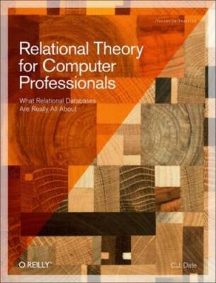 Relational Theory for Computer Professionals: What Relational Databases A - GOOD