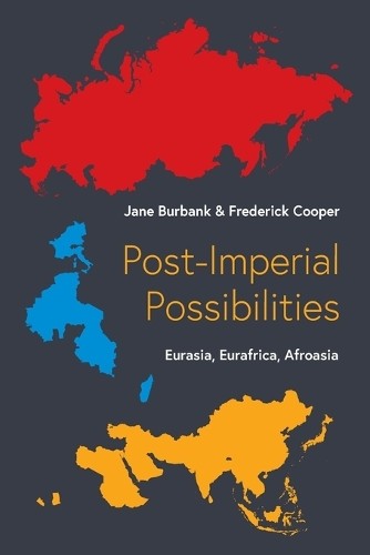 Post-Imperial Possibilities by Jane Burbank, Frederick Cooper - 9780691251516