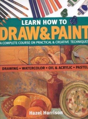 Learn How to Draw and Paint : A Complete Course on Practical and