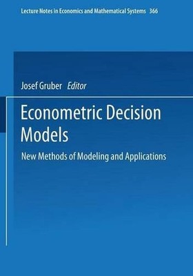 Econometric Decision Models: New Methods of Modeling and Applications by Josef G