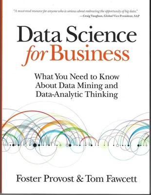 Data Science for Business : What You Need to Know by Provost & Fawcett, 2013