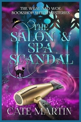 The Salon & Spa Scandal: A Weal & Woe Bookshop Witch Mystery by Cate Martin Pape