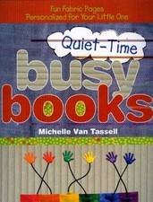 Quiet-Time Busy Books: Fun Fabric Pages Personalized for Your Little One by Tas
