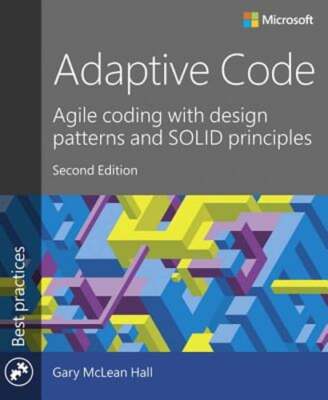 Adaptive Code: Agile coding with design patterns and SOLID principles: New