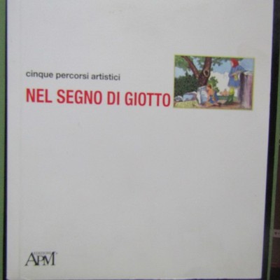 Nel segno di Giotto - Cinque percorsi artistici - Gianfranco Baruchello, Anna Va