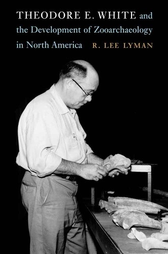 Theodore E. White and the Development of Zooarchaeology in North America Lyman