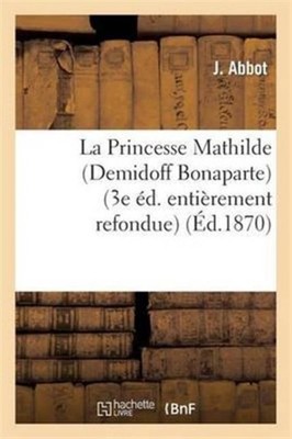 ABBOT-J - La Princesse Mathilde Demidoff Bonaparte 3e dition enti - X555z