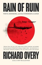 Rain of Ruin: Tokyo, Hiroshima, and the Surrender of Japan by Richard Overy (Eng
