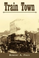 Robert A. Frey | Train Town | Taschenbuch | Englisch (2006) | Authorhouse