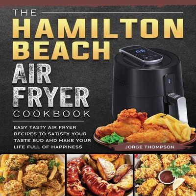 The Hamilton Beach Air Fryer Cookbook Easy Tasty Air Fryer Recipe