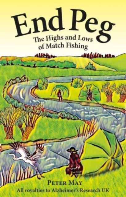End Peg The Highs and Lows of Match Fishing by Peter May (Hardback Book)