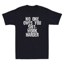 No One Owes You Sh it Work Harder Funny Sarcastic Saying Vintage Men's T-Shirt
