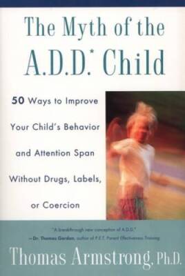 The Myth of the ADD Child: 50 Ways Improve your Childs Behavior - ACCEPTABLE