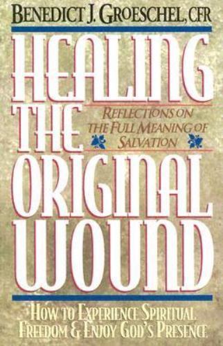 Healing the Original Wound : Reflections on the Full Meaning of