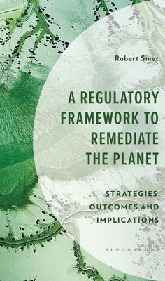 A Regulatory Framework to Remediate the Planet: Strategies, Outcomes and Implica