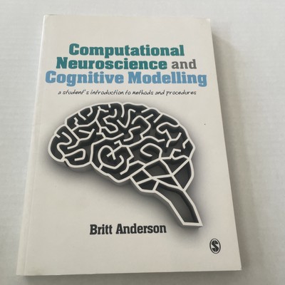 Computational Neuroscience and Cognitive Modelling : A Student's Introduction...