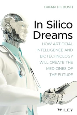 In Silico Dreams: How Artificial Intelligence and Biote - Paperback NEW Hilbush,