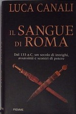 Canali IL SANGUE DI ROMA. DAL 133 A.C. UN SECOLO DI INTRIGHI, ASSASSINII E SCONT