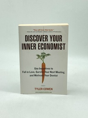 Discover Your Inner Economist Use Incentives to Fall in Love, Survive Your Next