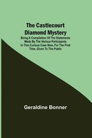 Geraldine Bonner | The Castlecourt Diamond Mystery; Being A Compilation Of...