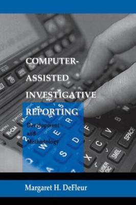 Computer-assisted Investigative Reporting: Development and Methodology (Routledg