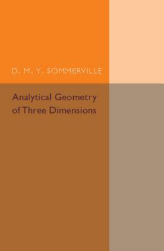 Analytical Geometry of Three Dimensions by D. M. Y. Sommerville (2016, Trade ...