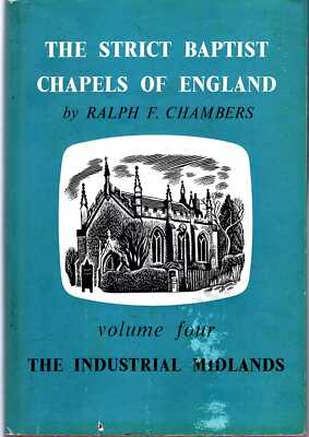 Chambers, Ralph F THE STRICT BAPTIST CHAPELS OF ENGLAND, VOLUME FOUR (4) : THE C