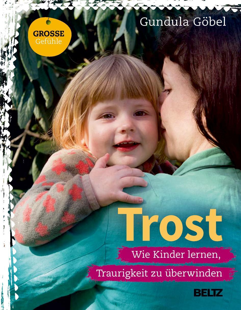 Trost Wie Kinder Lernen, Traurigkeit Zu Überwinden Gundula Göbel