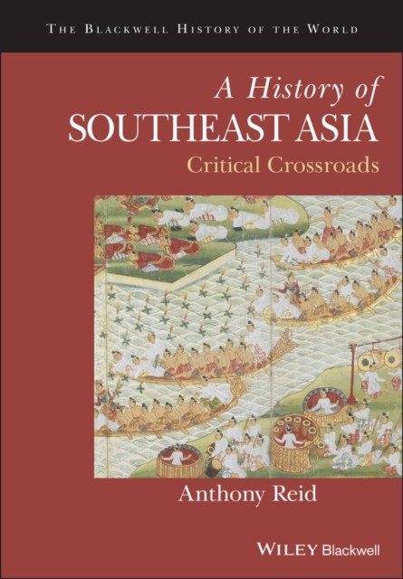 A History of Southeast Asia Critical Crossroads Reid Paperback Wiley–Blackwell