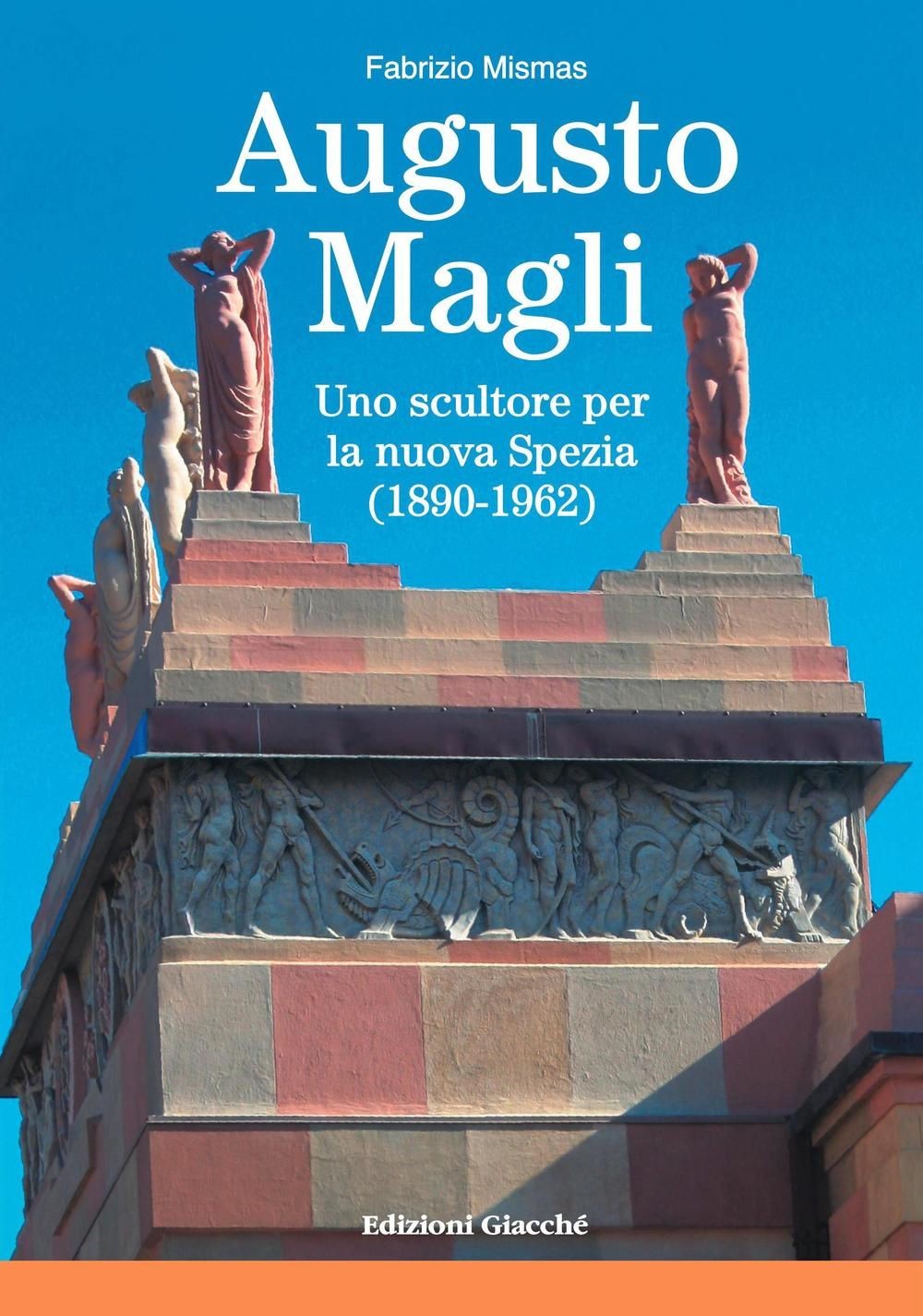 Libri Fabrizio Mismas - Augusto Magli. Uno Scultore Per La Nuova Spezia (1890-19