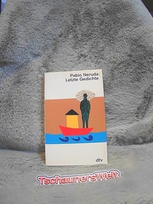 Letzte Gedichte : das postume lyrische Werk dtv Neruda, Pablo: