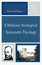 A Molinist-Anabaptist Systematic Th..., MacGregor, Kirk