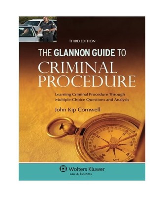 Glannon Guide to Criminal Procedure: Learning Criminal Procedure Through Multipl