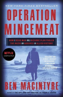 Operation Mincemeat: How a Dead Man and a Bizarre Plan Fooled the Nazis and Assu
