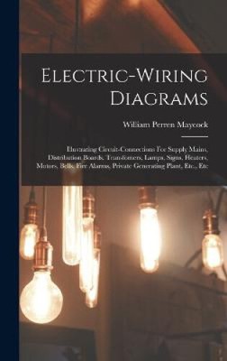 Electric-wiring Diagrams: Illustrating Circuit-connections For Supply Mains,