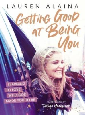 Getting Good at Being You: Learning to Love Who God Made You to Be - GOOD