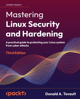 Mastering Linux Security and Hardening - Third Edition | Donald A. Tevault