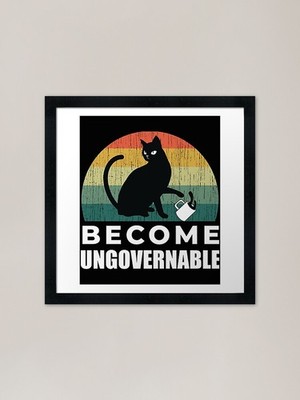 Become Ungovernable Cat Drink Frame Framed Wall Art Poster Canvas Print Picture